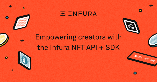 Empowering creators with the Infura NFT API + SDK